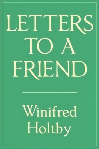 Letters To A Friend, De Winifred Holtby. Editorial Michael Walmer, Tapa Blanda En Inglés