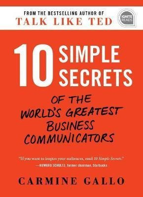 10 Simple Secrets Of The World's Greatest Business Commun...