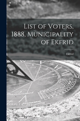 Libro List Of Voters, 1888, Municipality Of Ekfrid [micro...