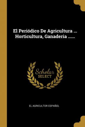 Libro El Peri Dico De Agricultura ... Horticultura, Ganad...