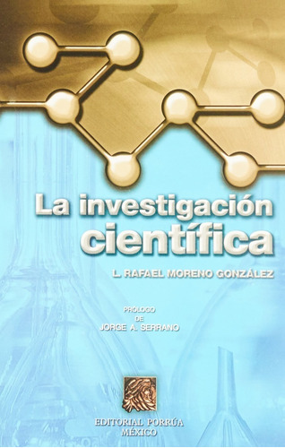 La Investigación Científica, De Moreno González, Rafael L.. Editorial Porrúa México En Español