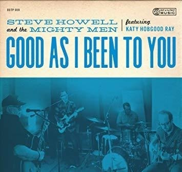 Howell Steve & The Mighty Men Good As I Been To You Cd