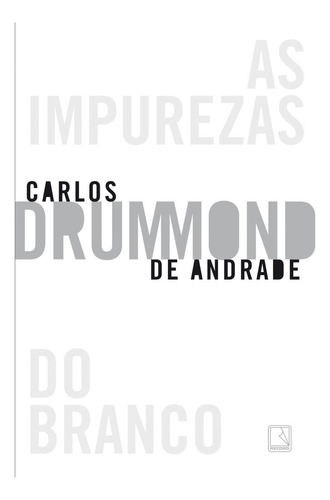 As Impurezas Do Branco: As Impurezas Do Branco, De Carlos Drummond De Andrade. Editora Record, Capa Mole, Edição Unica Em Português