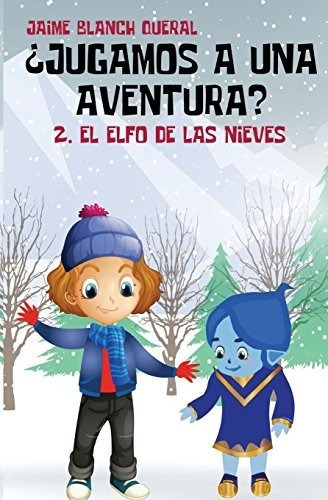 El Elfo De Las Nieves: Volume 2 (¿jugamos A Una Aventura?)