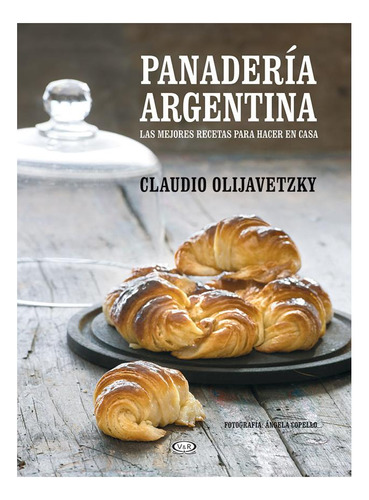 Panaderia Argentina. Las Mejores Recetas Para Hacer En Casa