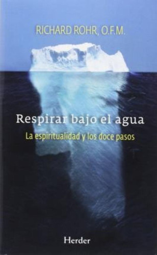 Respirar Bajo El Agua : La Espiritualidad Y Los Doce Pasos