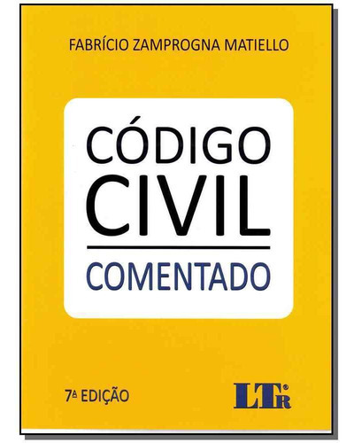 Código Civil - ( Comentado ) 07ed/17, De Matiello, Fabricio Zamprogna. Editora Ltr Editora Em Português