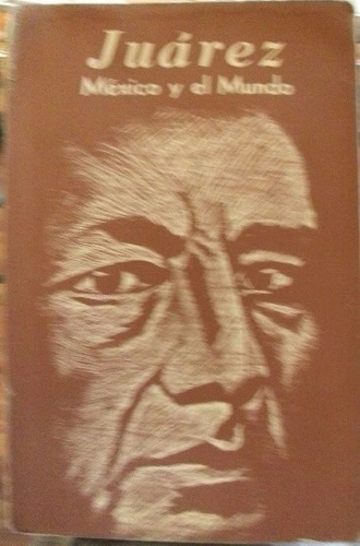 Libro Benito Juarez, Mexico Y El Mundo, En Español