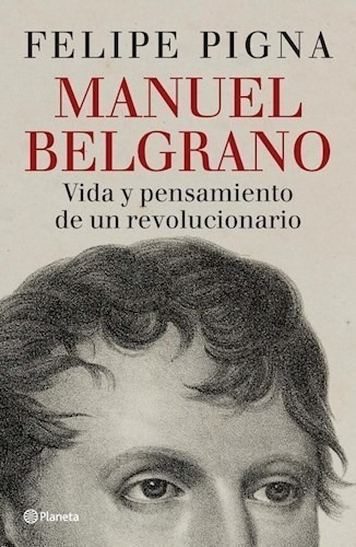 Libro Manuel Belgrano De Felipe Pigna