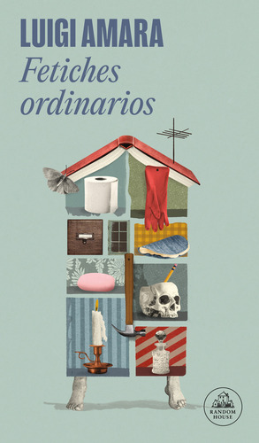 Fetiches Ordinarios: Fetiches Ordinarios., De Luigi Amara. Random House, Vol. 1. Editorial Penguin Random House, Tapa Blanda, Edición Ensayos Literarios En Español, 2025