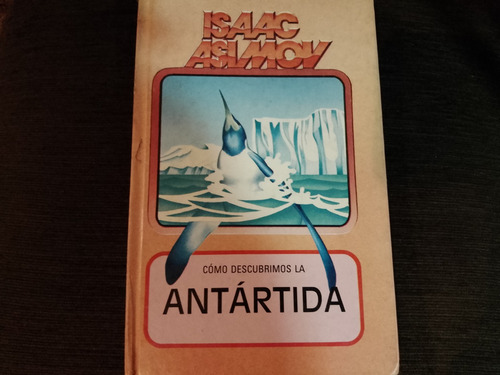 Cómo Descubrimos La Antártida / Isaac Asimov. Tapa Dura. 