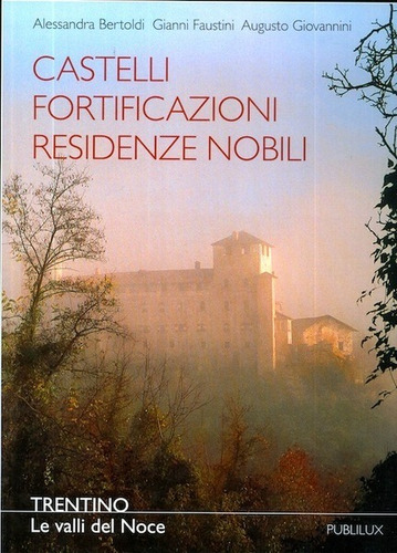 Castelli, Fortificazioni, Residenze Nobili. Trentino: Le Val