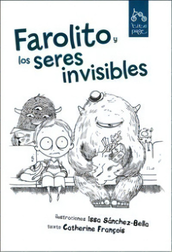 Farolito Y Los Seres Invisibles, De Sánchez-bella, Issa., Vol. 1. Editorial Demipage, Tapa Dura En Español, 2011
