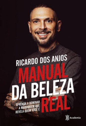 Manual Da Beleza Real: Aprenda A Dominar A Maquiagem Que Revela Quem Você É, De Anjos, Ricardo Dos. Editora Academia, Capa Mole Em Português