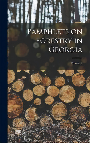 Pamphlets On Forestry In Georgia; Volume 1, De Anonymous. Editorial Legare Street Press, Tapa Dura En Inglés
