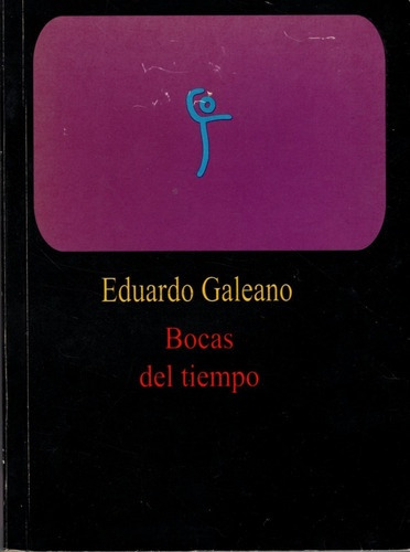 Bocas Del Tiempo.. - Eduardo Galeano (Usado)