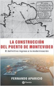 La Construccion Del Puerto De Montevideo - Fernando Aparicio