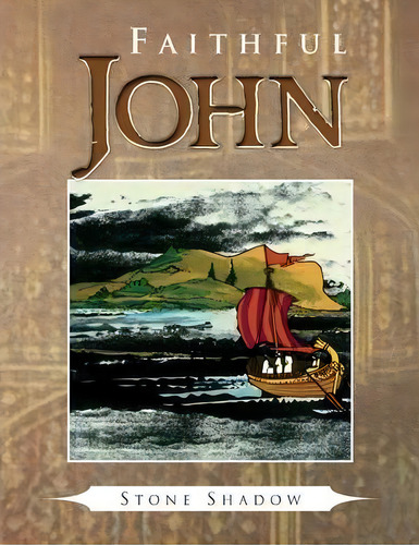 Faithful John, De Stone Shadow. Editorial Xlibris, Tapa Blanda En Inglés