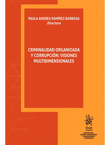 Criminalidad Organizada Y Corrupción: Visiones Multidimensionales, De Paula Andrea Ramírez Barbosa. Editorial Tirant Lo Blanch, Tapa Blanda, Edición 1 En Español, 2024
