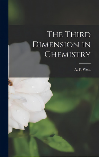 The Third Dimension In Chemistry, De Wells, A. F. (alexander Frank) 1912-. Editorial Hassell Street Pr, Tapa Dura En Inglés