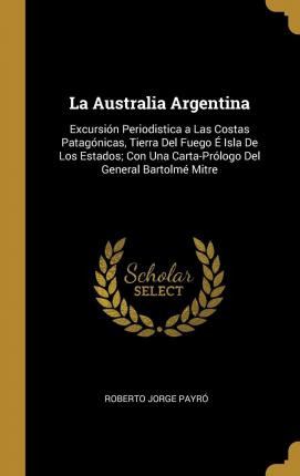 Libro La Australia Argentina : Excursi N Periodistica A L...