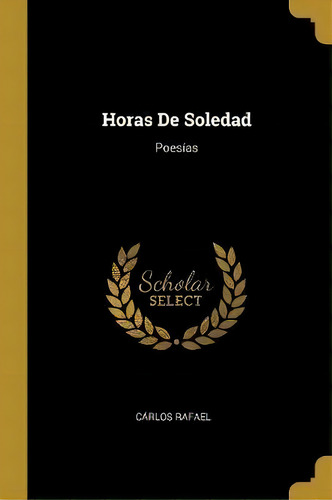 Horas De Soledad, De Carlos Rafael. Editorial Wentworth Press, Tapa Blanda En Español