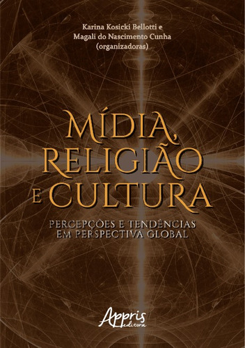 Mídia, religião e cultura: percepções e tendências em perspectiva global, de Bellotti, Karina Kosicki. Appris Editora e Livraria Eireli - ME, capa mole em português, 2019