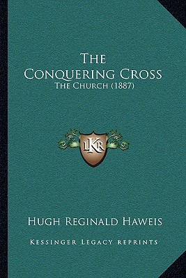 Libro The Conquering Cross: The Church (1887) - Haweis, H...