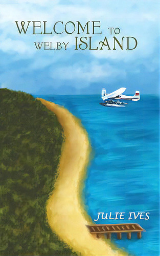 Welcome To Welby Island, De Julie Ives. Editorial Austin Macauley, Tapa Blanda En Inglés