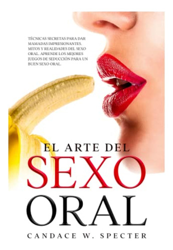El Arte Del Sexo Oral - Tecnicas Secretas Para Dar Mamadas I