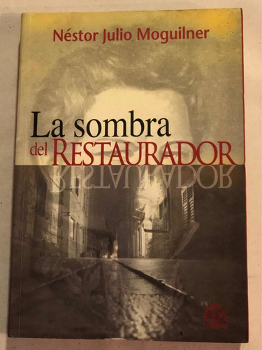 La Sombra Del Restaurador = Néstor Julio Domínguez. Lumiere