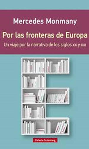 Por Las Fronteras De Europa, De Monmany, Mercedes. Editorial Galaxia Gutenberg, Tapa Blanda En Español