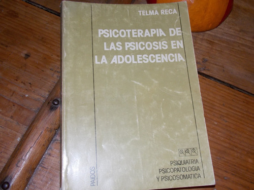 Psicoterapia De La Psicosis En La Adolescencia/ T. Reca