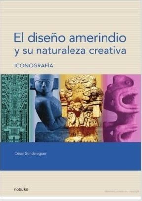 Libro El Dise¤o Amerindio Y Su Naturaleza Creativa De Cesar 