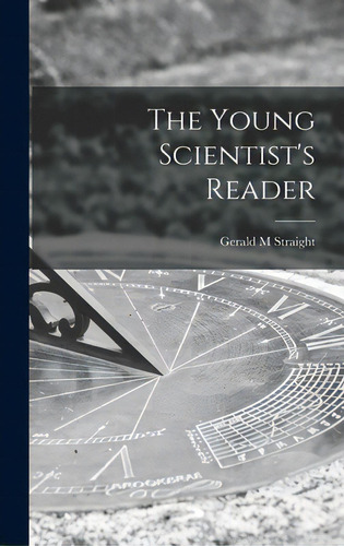 The Young Scientist's Reader, De Straight, Gerald M.. Editorial Hassell Street Pr, Tapa Dura En Inglés