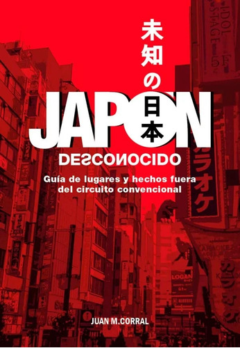 Japon Desconocido - Juan Manuel Corral