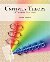 Comprar Libro Unitivity Theory : A Theory Of Everything - Leroy R...