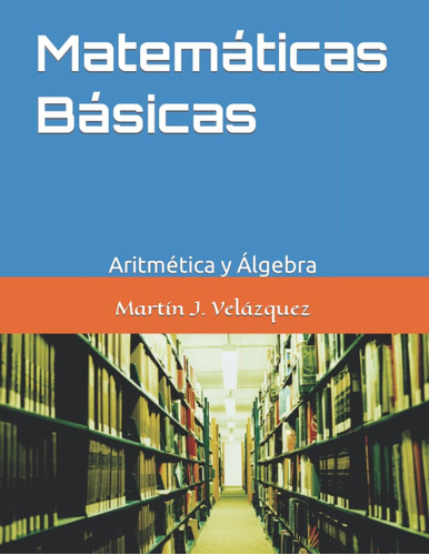 Libro: Matemáticas Básicas: Aritmética Y Álgebra (spanish