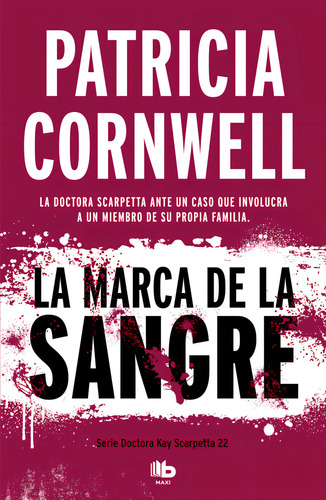 La Marca De La Sangre (doctora Kay Scarpetta 22), De Cornwell, Patricia., Vol. 0. Editorial B De Bolsillo (ediciones B), Tapa Blanda, Edición 0 En Español, 2019