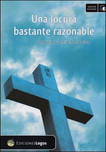 Una Locura Bastante Razonable, De Joaquin Garcia Huidobro. Editorial Logos, Tapa Blanda En Español, 2014