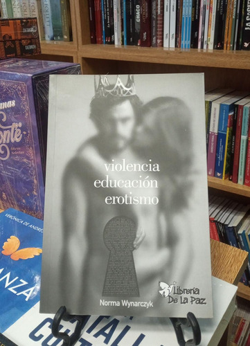 Violencia, Educación, Erotismo - Norma Wynarczyk