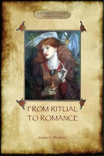 From Ritual To Romance : The True Source Of The Holy Grail (aziloth Books), De Jessie Laidlay Weston. Editorial Aziloth Books, Tapa Blanda En Inglés