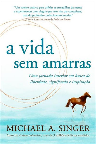 A Vida Sem Amarras: Uma Jornada Em Busa De Liberdade, Signficado E Inspiraçao - 1ªed.(2023), De Michael A. Singer. Editora Sextante, Capa Mole, Edição 1 Em Português, 2023