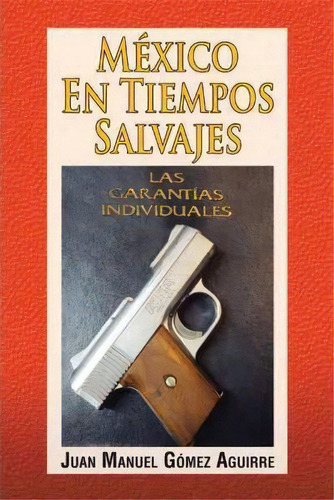Mexico En Tiempos Salvajes, De Juan Manuel Gã³mez Aguirre. Editorial Palibrio, Tapa Blanda En Español