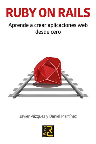 Ruby On Rails. Aprende A Crear Aplicaciones Web Desde Cero, De Daniel Martínez, Javier Vázquez. Editorial Alfaomega Grupo Editor Argentino En Español