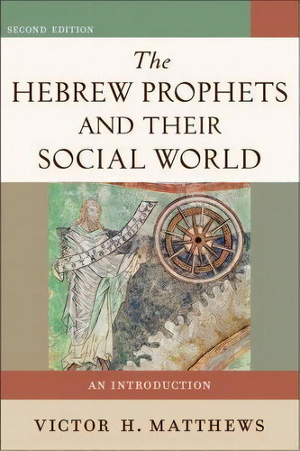 The Hebrew Prophets And Their Social World, De Victor H. Matthews. Editorial Baker Publishing Group, Tapa Blanda En Inglés