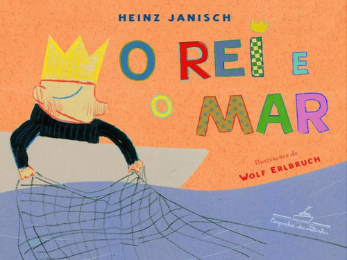 O Rei E O Mar, De Janisch, Heinz. Editora Companhia Das Letrinhas, Capa Mole, Edição 1ª Edição - 2010 Em Português