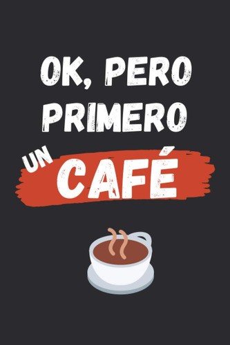 Libro: Ok, Pero Primero Un Café: Cuaderno Lineado | Diario, 