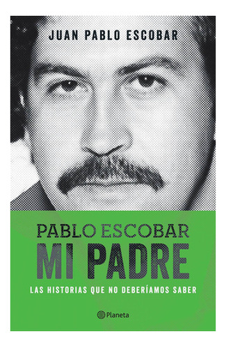 Pablo Escobar Mi Padre, De Juan Pablo Escobar. Editorial Planeta, Tapa Blanda En Español, 2014