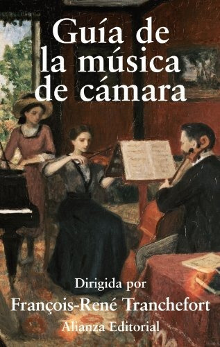 Guía De La Música De Cámara, De François-rené Tranchefort., Vol. 0. Alianza Editorial, Tapa Dura En Español, 2011